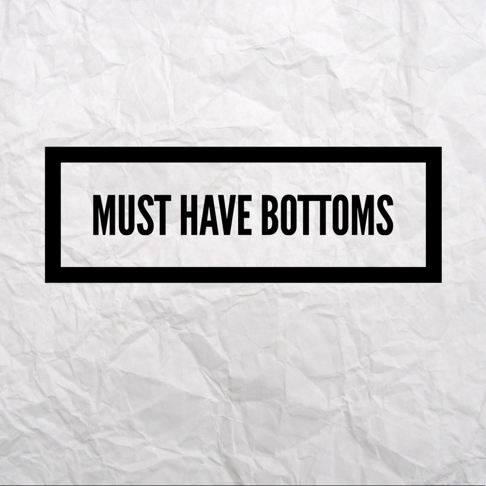 Must have bottoms!